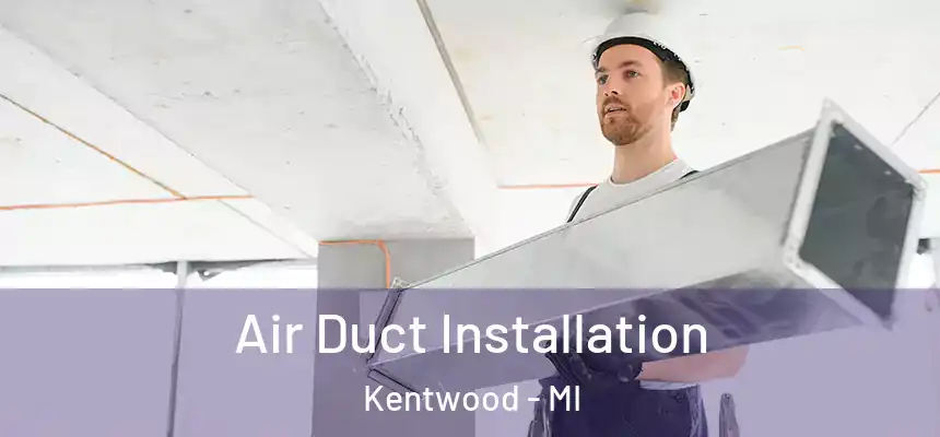  Air Duct Installation Kentwood - MI