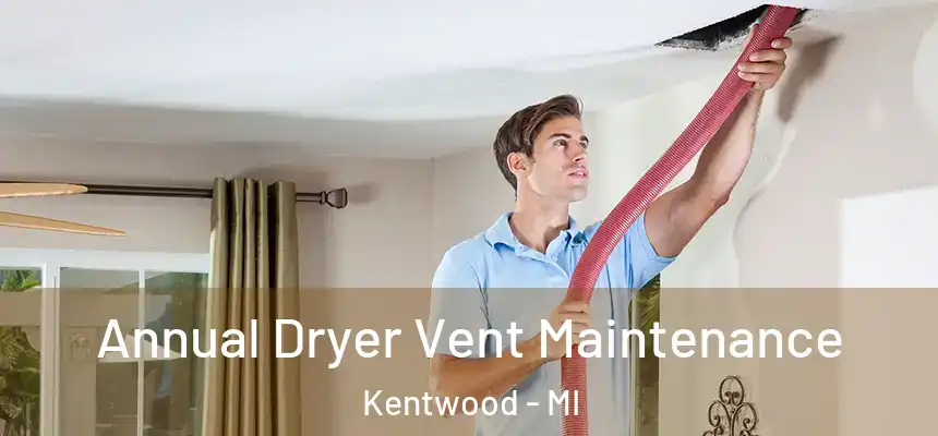 Annual Dryer Vent Maintenance Kentwood - MI