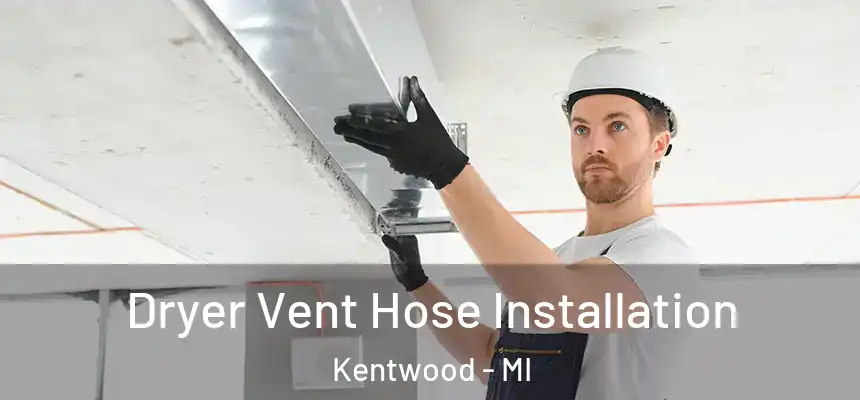  Dryer Vent Hose Installation Kentwood - MI
