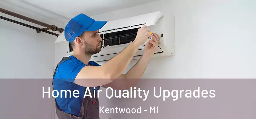  Home Air Quality Upgrades Kentwood - MI