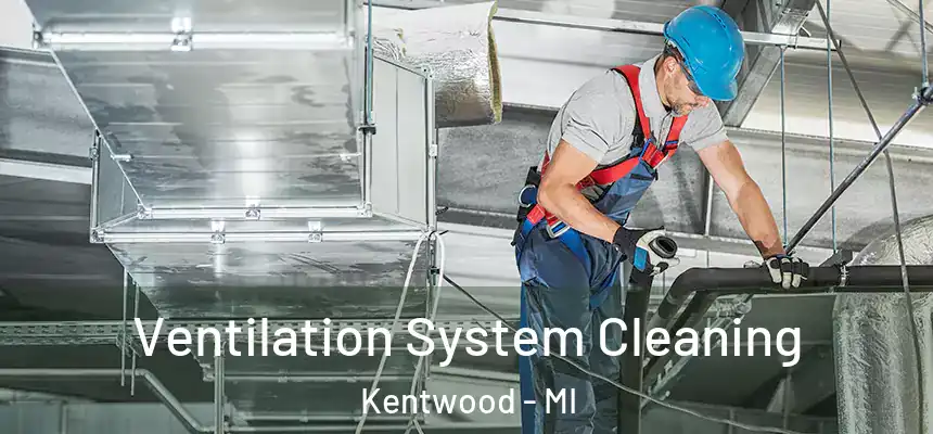 Ventilation System Cleaning Kentwood - MI